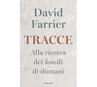Tracce. Alla ricerca dei fossili di domani - Farrier David