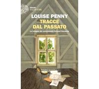 TRACCE DAL PASSATO. LE INDAGINI DEL COMMISSARIO ARMAND GAMACHE - PENNY LOUISE -
