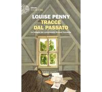 Tracce dal passato. Le indagini del commissario Armand Gamache - Penny Louise