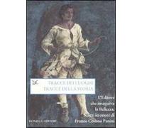 Tracce dei luoghi, tracce della storia. L'editore che inseguiva la bellezza. Scritti in onore di Franco Cosimo Panini