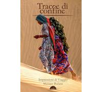 Tracce di Confine: Impressioni di Viaggio - Vol.1