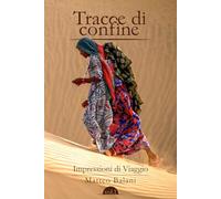 Tracce di Confine: Impressioni di Viaggio - Vol.1