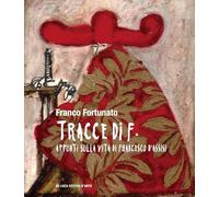 Tracce di F. Appunti sulla vita di Francesco d'Assisi. Ediz. a colori