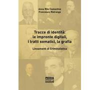 Tracce di identità: le impronte digitali, i tratti somatici, la grafia. Lineamenti di criminalistica