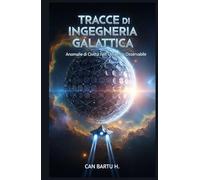 Tracce di Ingegneria Galattica: Anomalie della Civiltà nell'universo Osservabile