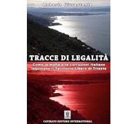Tracce di legalità. Come le mafie e le corruzioni italiane inquinano il territorio libero di Trieste