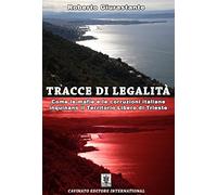 Tracce di legalità. Come le mafie e le corruzioni italiane inquinano il territorio libero di Trieste