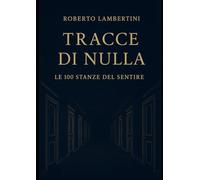 Tracce di nulla: Le 100 stanze del sentire