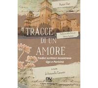 Tracce di un amore. Tredici scrittori incontrano Ugo e Parisina