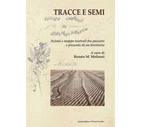 Tracce e semi. Azioni e mappe teatrali fra passato e presente di un territorio