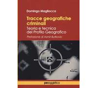 Tracce geografiche criminali. Teoria e tecnica del profilo geografico