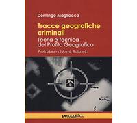 Tracce geografiche criminali. Teoria e tecnica del profilo geografico