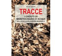 Tracce. I caduti di Montechiaro d'Acqui nella Seconda Guerra Mondiale