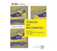 Tracce in movimento. Archeologia delle migrazioni contemporanee a Lampedusa. Nuova ediz.
