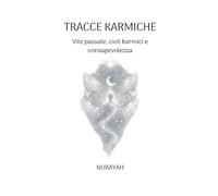 TRACCE KARMICHE: Vite passate, cicli karmici e consapevolezza