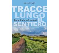 Tracce lungo il sentiero. Storie di vita e di cammini. Ediz. integrale