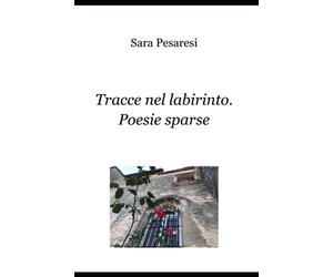 Tracce nel Labirinto. Poesie sparse.