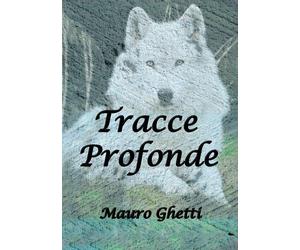 Tracce profonde - Ghetti Mauro
