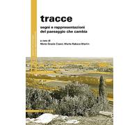 Libri Tracce. Segni E Rappresentazioni Del Paesaggio Che Cambia