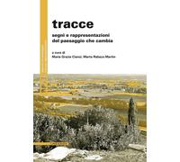 Libri Tracce. Segni E Rappresentazioni Del Paesaggio Che Cambia