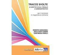 Tracce svolte di diritto civile, penale e amministrativo. Per il concorso in magistratura ordinaria