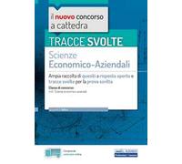 Tracce svolte di Scienze economico-aziendali per la prova scritta. Ampia raccolta di quesiti a risposta aperta e tracce svolte per la classe A45 Scienze economico-aziendali. Con espansione online