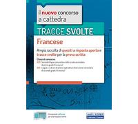 Tracce svolte. Francese. Ampia raccolta di quesiti a risposta aperta e tracce svolte per la prova scritta. Con software di simulazione
