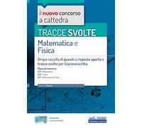 TRACCE SVOLTE Matematica e Fisica: Ampia raccolta di quesiti a risposta aperta e tracce svolte per la prova scritta
