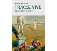 Tracce vive. Restauri di vite diverse