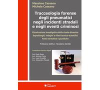 Tracceologia forense degli pneumatici negli incidenti stradali e negli eventi criminosi. Ricostruzione investigativa della cineto-dinamica. Sopralluoghi, indagini e rilievi tecnico-scientifici. F...