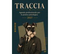 Traccia 2027: Agenda professionale per la pratica psicologica | planner giornaliero per psicologi, psicoterapeuti e counselor, con gestione pazienti, sedute, collaborazioni e formazione ECM