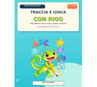 Traccia e gioca con Rigo: Pregrafismo, forme, numeri, lettere e labirinti per bambini dai 3 ai 6 anni