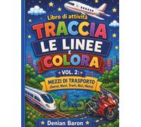 Traccia le Linee e Colora: Libro di Attività sui Mezzi di Trasporto per Bambini da 3 a 6 Anni: Impara a Tracciare e Colorare (Pre-grafismo) - Vol. 2