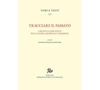 Tracciare il passato. I graffiti come fonte per la storia medievale e moderna