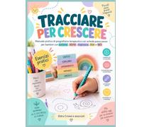 Tracciare per crescere - pregrafismo terapeutico: Manuale pratico di pregrafismo terapeutico con schede passo passo per bambini con autismo, ADHD, disprassia, DSA e BES