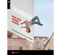 Tracciare. Visione, pratica e disciplina del parkour. Un libro basato sugli scri