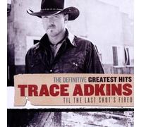 Trace Adkins - Greatest Hits - Till The Last Shot's Fired by Trace Adkins (2010-10-12)