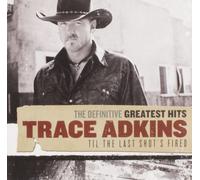 Trace Adkins The Definitive Greatest Hits: Til The Last Shot's Fired (CD)