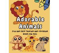 TRACE AND COLOR: ADORABLE ANIMALS EDITION: A Simple, Fun and Relaxing Book Perfect for Kids Creativity and Artistic Practice with 30 Easy Cute Animal Design that Helps Kids Relax, Learn and Create.