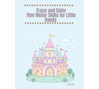 Trace and Color: Fine Motor Skills for Little Hands: A Dot-to-Dot Tracing and Coloring Activity Book for Toddlers and Preschoolers Ages 3+