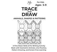 TRACE AND DRAW ANIMALS, SHAPES & PATTERNS: A Fine Motor Skills & Pre-Writing Activity Book with Geometric Animals, Line Practice, Pattern Drawing, and Screen-Free Learning for Kids Ages 5 - 9