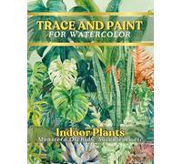TRACE AND PAINT FOR WATERCOLOR: Indoor Plants- Monstera, Orchids, Succulents etc