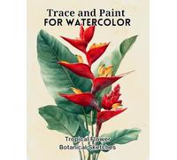 Trace and Paint for Watercolor: Tropical Flower Botanical Sketches