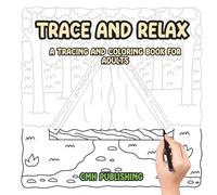 Trace and Relax: A Tracing and Coloring Book for Adults: Hand-Drawn Nature and Landscape Scenes to Trace, Color, and Unwind for Mindful Creativity and Stress Relief