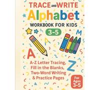 Trace and Write Alphabet Workbook for Kids 3-5: A-Z Letter Tracing, Fill in the Blanks, Two-Word Writing, and Practice Pages for Preschool & Kindergarten