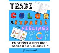 Trace, Color and Express Your Feelings: A Creative Emotional Learning Workbook for Kids Ages 4-7