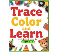 Trace Color and Learn: A Fun World of Tracing and Coloring Activities Ages 3-6