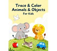 Trace & Color Animals and Objects for Kids: Fun Tracing and Coloring Workbook for Toddlers & Preschoolers (Ages 3-5) | Improve Handwriting, Fine Motor Skills & Creativity