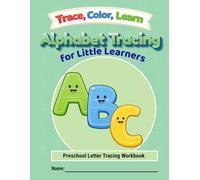 TRACE, COLOR, LEARN: Alphabet Tracing for little learners: A Preschool Letter Tracing Workbook
