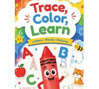 Trace, Color, Learn - Letters, Words and Pictures- Read to Learn Your First ABCs: A Fun AlphabetTracing and Activity Book for Preschoolers and Kindergarten Kids Ages 3-6